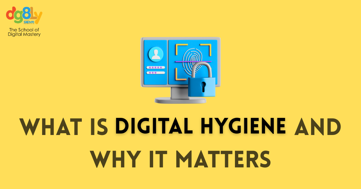 What Is Digital Hygiene and Why It Matters